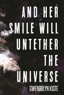 And Her Smile Will Untether the Universe Read online