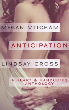 Anticipation: A Heart & Handcuffs Anthology Read online