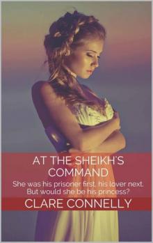 At the Sheikh's Command: She Was His Prisoner First, His Lover Next. But Would She Be His Princess?