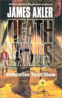 Axler, James - Deathlands 62 - Damnation Road Show