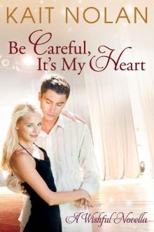 Be Careful, It's My Heart: A Small Town Southern Romance (Wishful Romance Book 2) Read online