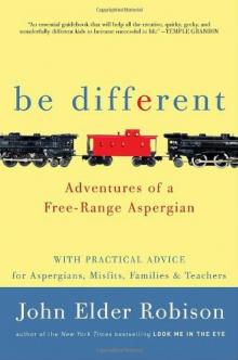 Be Different: Adventures of a Free-Range Aspergian With Practical Advice for Aspergians, Misfits, Families & Teachers Read online