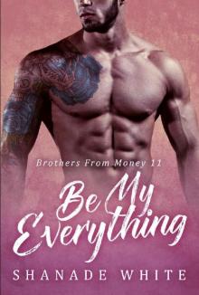 Be My Everything (Brothers From Money Book 11) Read online
