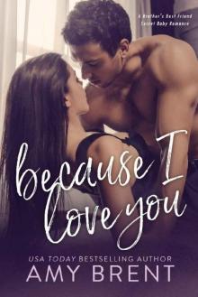 Because I Love You: A Brother's Best Friend Secret Baby Romance Read online