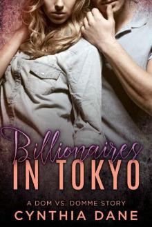Billionaires in Tokyo: A Dom Vs. Domme Story Read online