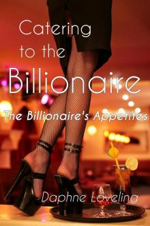 Catering to the Billionaire (The Billionaire's Appetites) (BBW Billionaire Erotic Romance) Read online