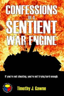 Confessions of a Sentient War Engine (An Old Guy/Cybertank Adventure Book 4) Read online