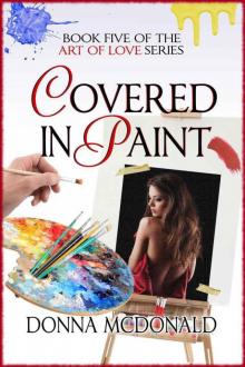 Covered In Paint: Book Five of the Art Of Love Series Read online