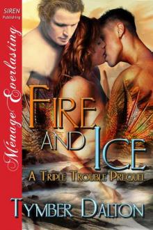 Dalton, Tymber - Fire and Ice [A Triple Trouble Prequel] (Siren Publishing Ménage Everlasting) Read online