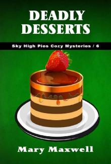 Deadly Desserts (Sky High Pies Cozy Mysteries Book 6) Read online