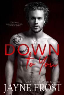 Down To You: Rockstar Romance (Sixth Street Bands Book 5) Read online