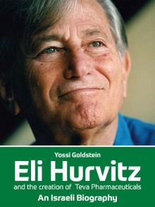 Eli Hurvitz and the creation of Teva Pharmaceuticals: An Israeli Biography