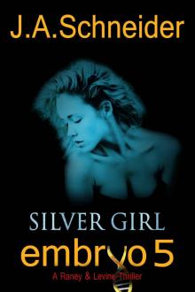 EMBRYO 5: SILVER GIRL (EMBRYO: A Raney & Levine Thriller) Read online