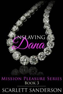Enslaving Dana (Mission Pleasure Book 3) Read online