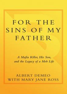 For the Sins of My Father: A Mafia Killer, His Son, and the Legacy of a Mob Life Read online