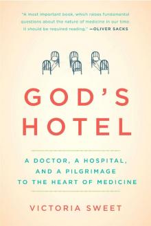 God’s Hotel: A Doctor, a Hospital, and a Pilgrimage to the Heart of Medicine