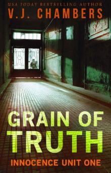 Grain of Truth (Innocence Unit Book 1) Read online
