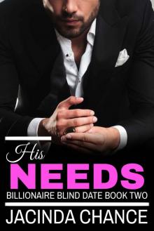 His Needs (Billionaire Blind Date Book 2)