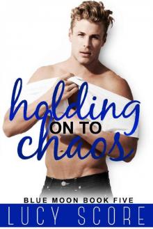Holding on to Chaos: A Small Town Love Story (Blue Moon Book 5) Read online