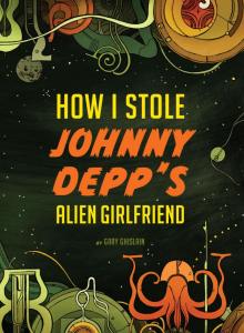 How I Stole Johnny Depp's Alien Girlfriend Read online