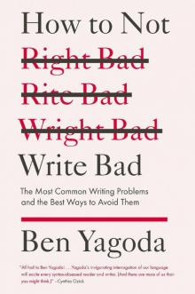 How to Not Write Bad: The Most Common Writing Problems and the Best Ways to Avoidthem Read online