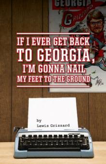 If I Ever Get Back to Georgia, I'm Gonna Nail My Feet to the Ground Read online
