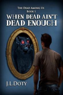 J.L. Doty - Dead Among Us 01 - When Dead Ain’t Dead Enough Read online