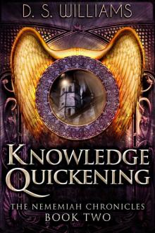 Knowledge Quickening (The Nememiah Chronicles Book 2) Read online