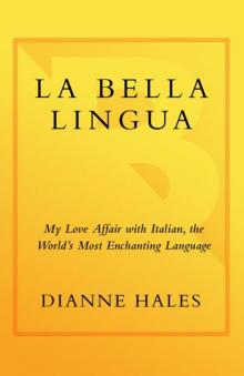 La Bella Lingua: My Love Affair with Italian, the World's Most Enchanting Language Read online