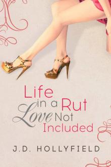 Life in a Rut, Love not Included (Love Not Included series Book 1) Read online