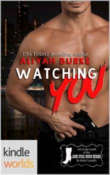 Lone Star Burn: Watching you (Kindle Worlds Novella) Read online