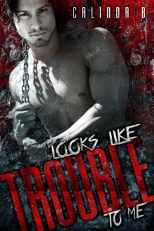 Looks like Trouble to Me (Bad Boys Need Love, Too #1) Read online