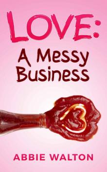 Love: A Messy Business Read online