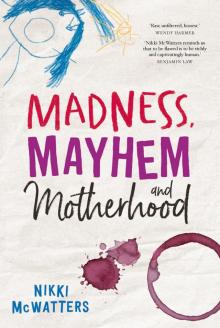 Madness, Mayhem and Motherhood Read online