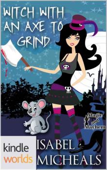 Magic and Mayhem: Witch With An Axe To Grind (Kindle Worlds Novella) (Magick & Chaos Book 4) Read online
