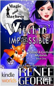 Magic and Mayhem: Witchin' Impossible (Kindle Worlds Novella) (Hazed & Confused Mysteries Book 1) Read online