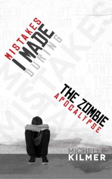 Mistakes I Made During the Zombie Apocalypse Read online