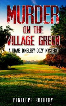 Murder on the Village Green: A Diane Dimbleby Cozy Mystery Read online