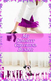 My Sorority Girlfriend Bundle: (Submission and Dominance, Exhibitionism and Voyeurism, Painful Spankings, First Time Lesbian Domination)