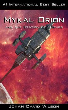 Mykal Orion and the Station of Thieves: An interesting blend of sci-fi and moral characters (The Mykal Orion Series Book 1) Read online