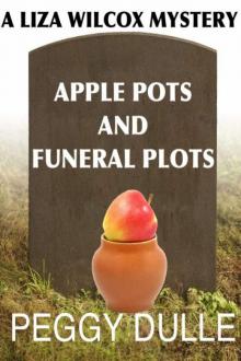 Peggy Dulle - Liza Wilcox 02 - Apple Pots and Funeral Plots Read online