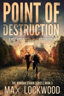 Point Of Destruction: A Post-Apocalyptic Epidemic Survival (The Morgan Strain Series Book 3) Read online