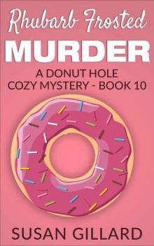 Rhubarb Frosted Murder: A Donut Hole Cozy Mystery Book 10 Read online