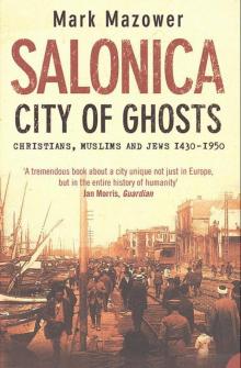 Salonica, City of Ghosts: Christians, Muslims and Jews 1430-1950 Read online