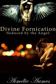 Seduced by the Angel (Divine Fornication I--An Erotic Story of Angels, Vampires and Werewolves (Divine Fornication (An Erotic Story of Angels, Vampires and Werewolves))