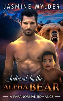 Sheltered by the Alpha Bear: Alpha Werebear BBW Interracial Shifter Paranormal Romance Read online