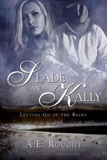 Slade and Kally: Letting Go of the Reins, Book 1 Read online