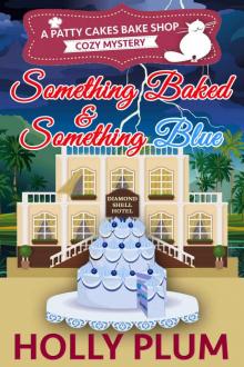 Something Baked And Something Blue (Patty Cakes Bake Shop Cozy Mystery Series Book 3) Read online