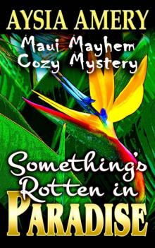 Something's Rotten in Paradise (Maui Mayhem Cozy Mystery Book 1) Read online