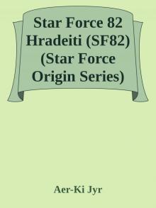 Star Force 82 Hradeiti (SF82) (Star Force Origin Series) Read online